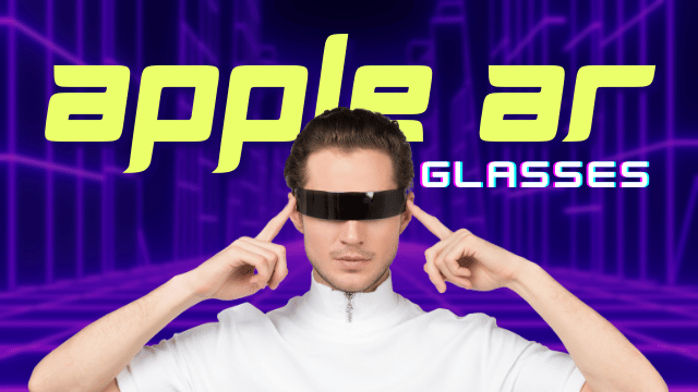 Apple's AR Glasses: The Future of Augmented Reality