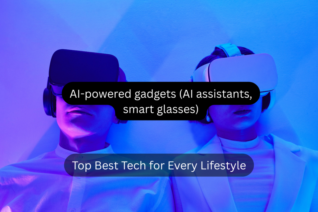 AI-powered Gadgets (AI Assistants, Smart Glasses) Revolutionizing Daily Life