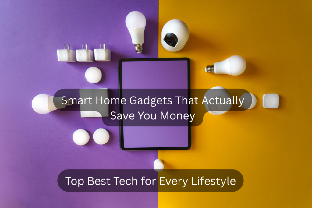 Smart Home Gadgets That Save You Money